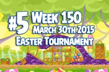 Angry Birds Friends 2015 Easter Tournament Level 5 Week 150 Walkthrough
