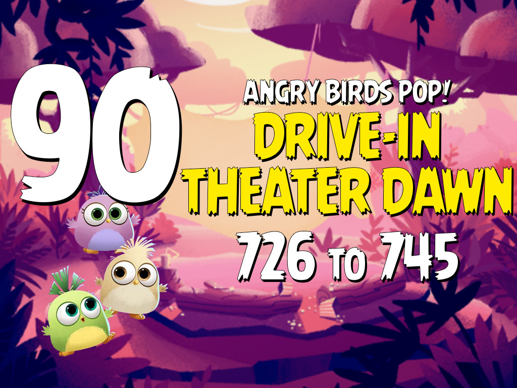 Angry Birds POP! Part 90 - Levels 726 to 745 - Drive In Theater Dawn