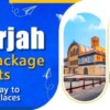 Sharjah Tour Package Delights: Your Gateway To Must-Visit Places